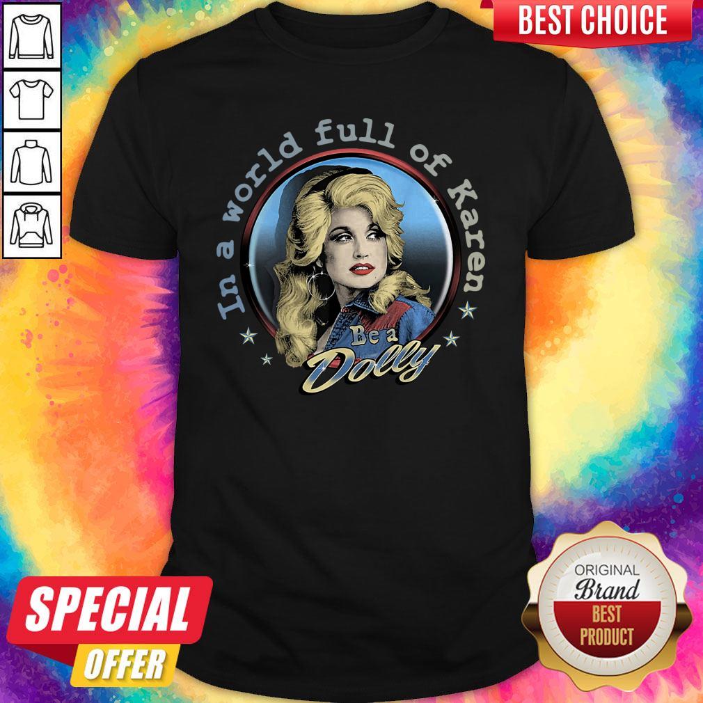 Premium In A World Full Of Karen Be A Dolly Shirt