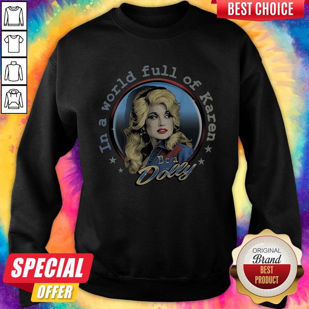 Premium In A World Full Of Karen Be A Dolly Shirt