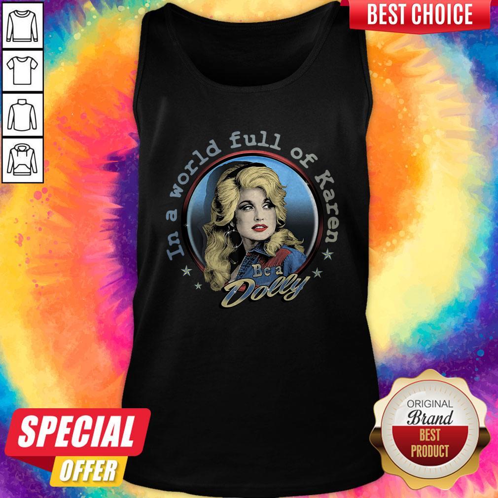 Premium In A World Full Of Karen Be A Dolly Shirt