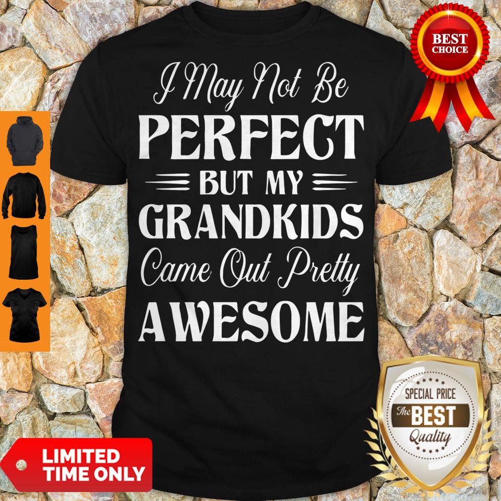 Premium My Grandkids Came Out Pretty Awesome Shirt