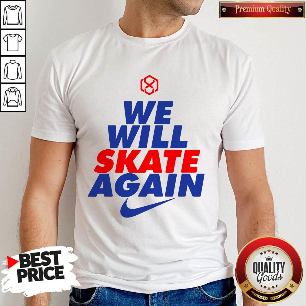 Premium We Will Skate Again Shirt