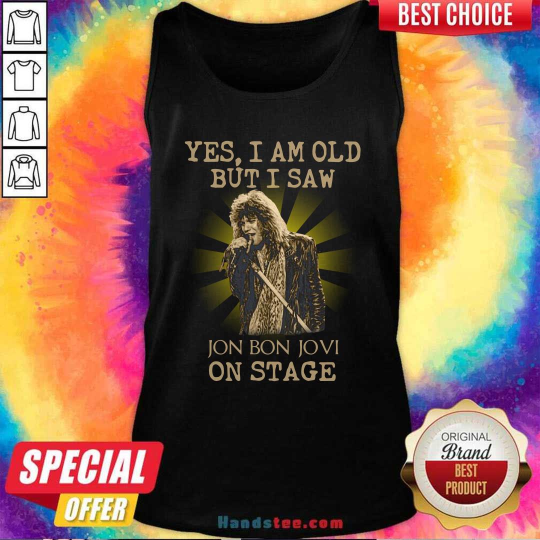 Premium Yes I Am Old But I Saw Jon Bon Jovi On Stage Shirt