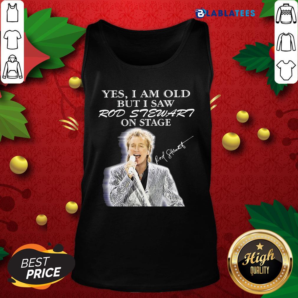Premium Yes I Am Old But I Saw Rod Stewart On Stage Signature Shirt