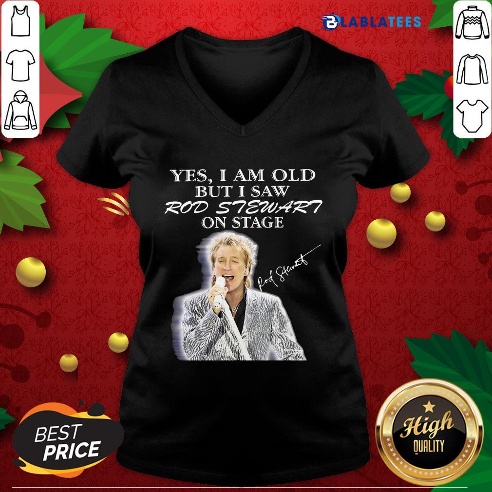 Premium Yes I Am Old But I Saw Rod Stewart On Stage Signature Shirt