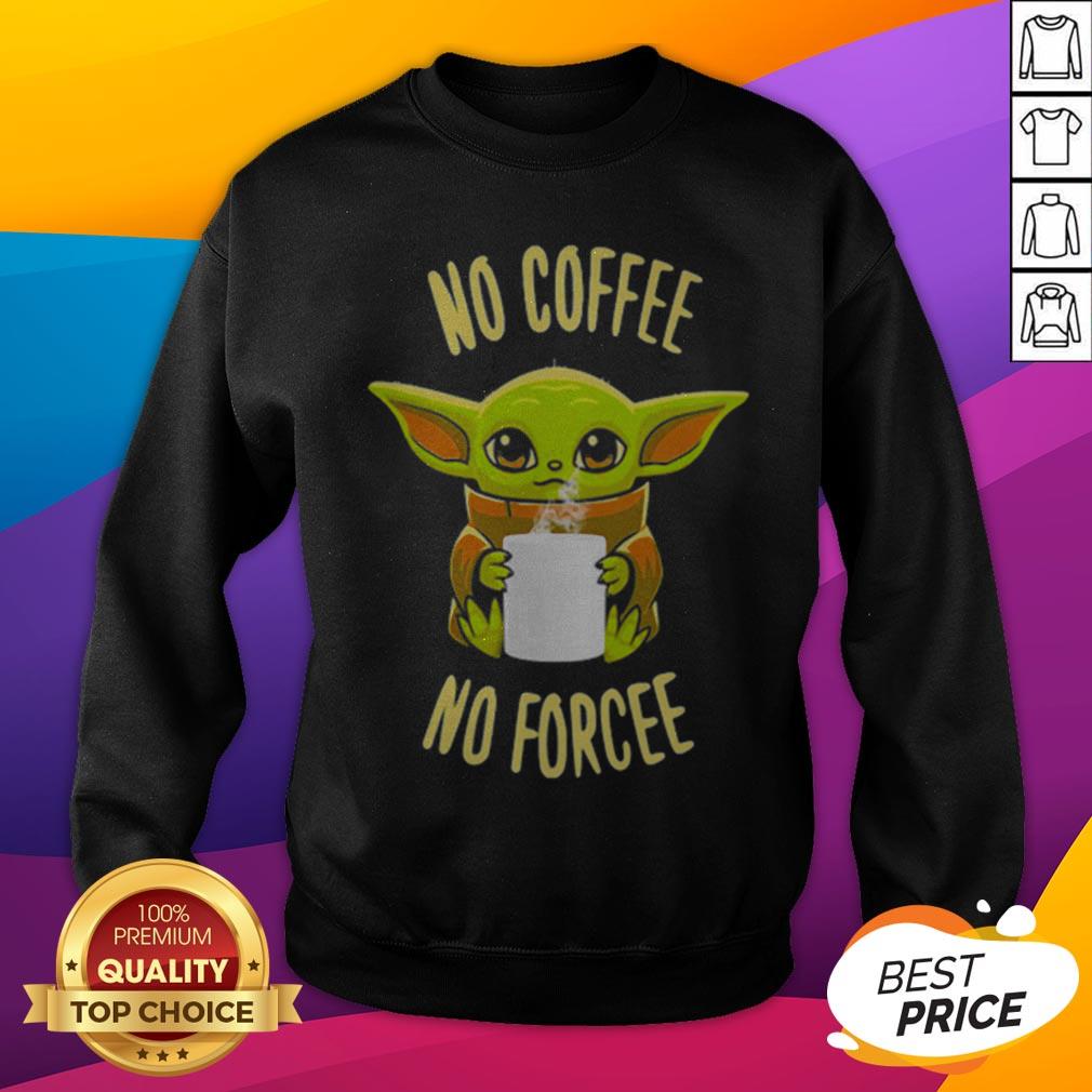 Pretty Baby Yoda No Coffee No Forcee Star Wars Shirt
