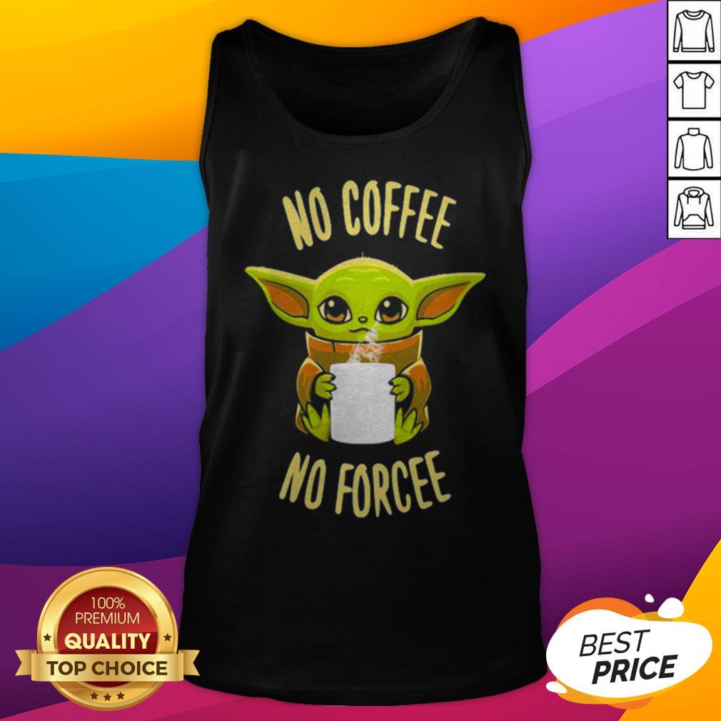 Pretty Baby Yoda No Coffee No Forcee Star Wars Shirt