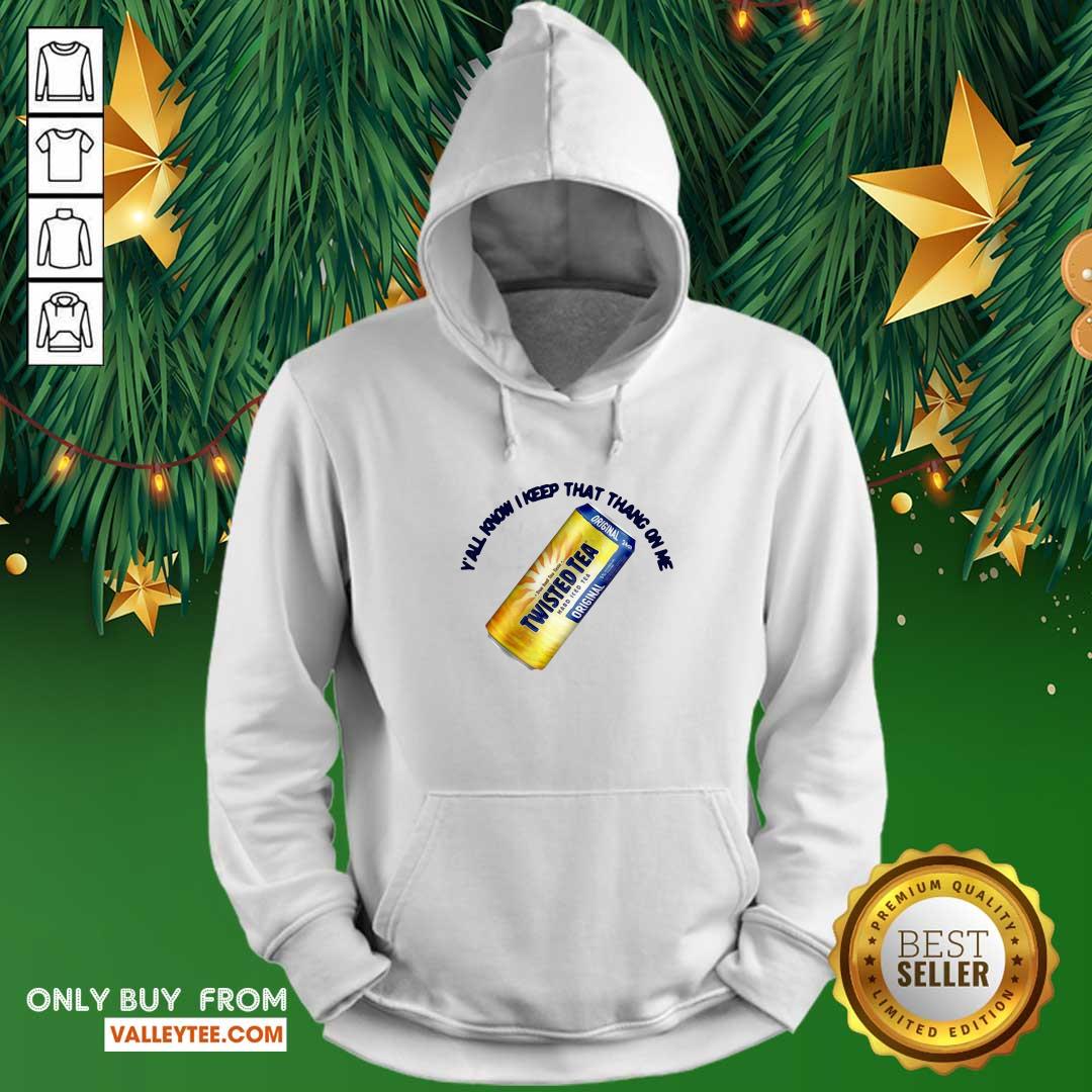 Pretty Perfect Twisted Tea Yall Know I Keep That Thang On Me Shirt