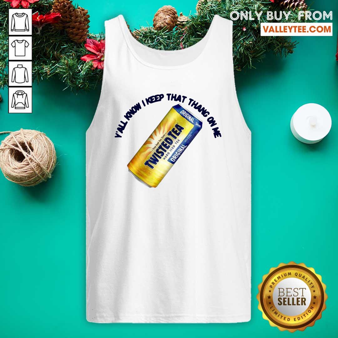 Pretty Perfect Twisted Tea Yall Know I Keep That Thang On Me Shirt