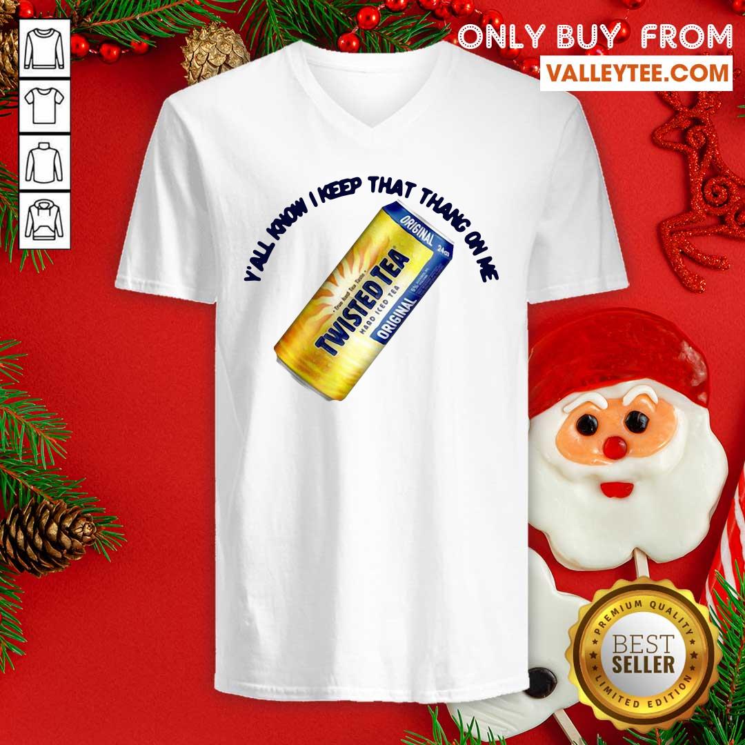 Pretty Perfect Twisted Tea Yall Know I Keep That Thang On Me Shirt