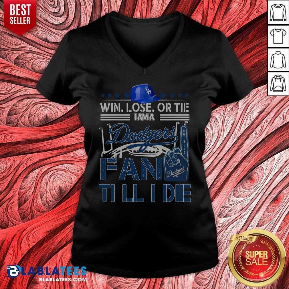 Pretty Win Lose Or Tie I Am A Los Angeles Dodgers Fan Till I Die Shirt