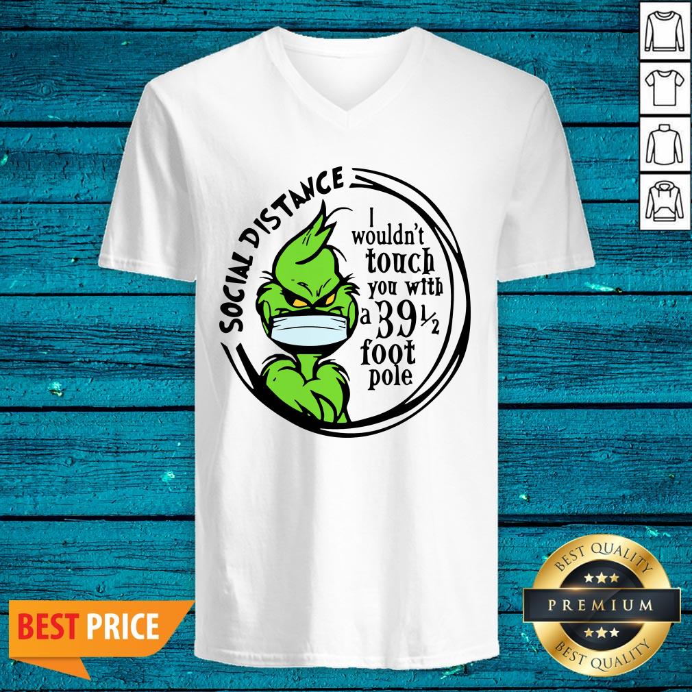 Pro Grinch Social Distancing I Wouldnt Touch You With A 39 1 2 Foot Pole Shirt