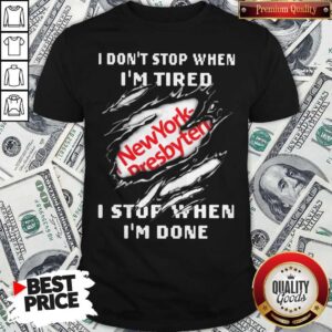 Newyork–Presbyterian Hospital I Don’t Stop When I’m Tired I Stop When I’m Done Shirt