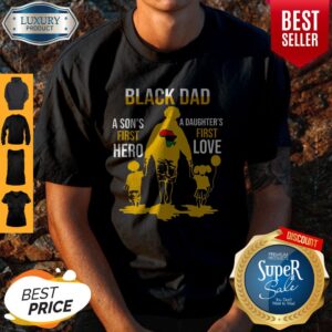 Official Black Dad A Son’s First Hero A Daughter’s First Love Shirt