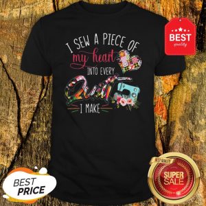 Official I Sew A Piece Of My Heart Into Every Quilt I Make Shirt