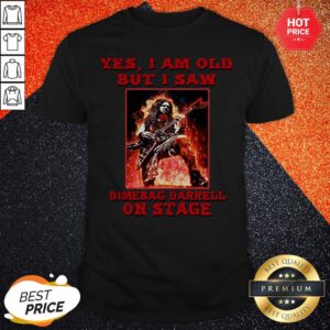 Yes I Am Old But I Saw Dimebag Darrell On Stage Shirt