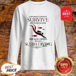 A Woman Cannot Survive On Wine Alone She Also Needs To Go Scuba Diving Shirt