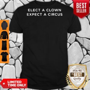 Nice Elect A Clown Expect A Circus Shirt