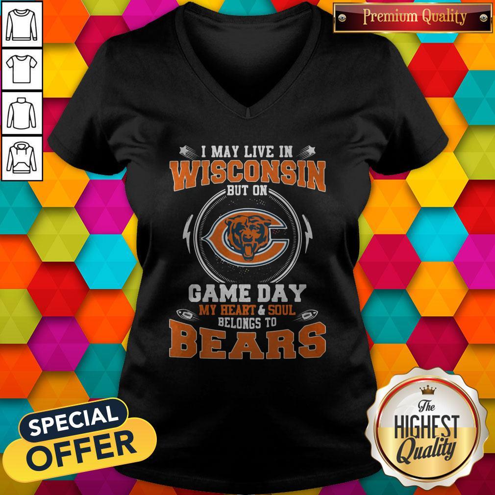 I May Live In Wisconsin But On Game Day My Heart And Soul Belong To Bears Shirt
