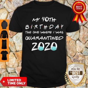 Pretty My 40th Birthday The Year When Shit Got Real Quarantined 2020 Covid-19 Shirt