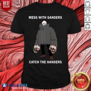 Official Bernie Sanders Mess With Sanders Catch The Handers Shirt