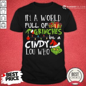 Nice In A World Full Of Grinches Be A Cindy Lou Who Shirt
