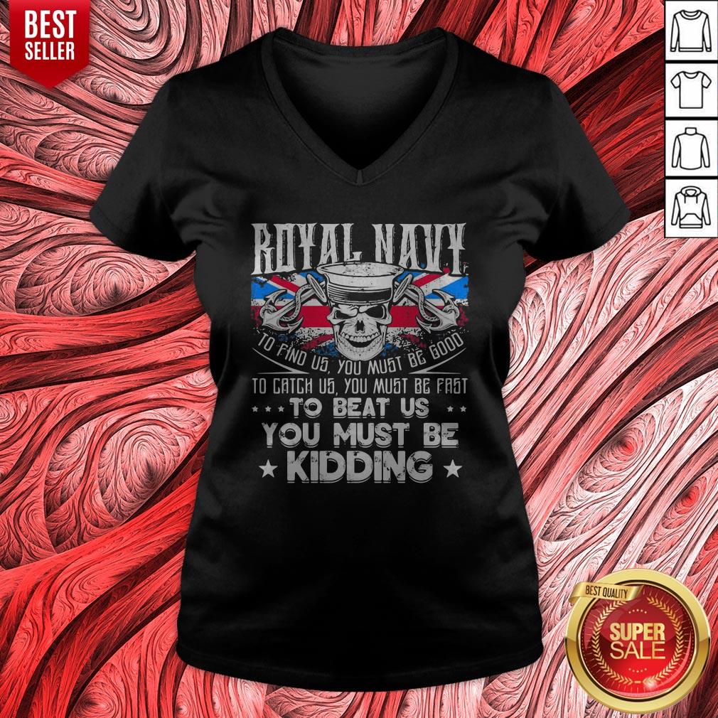 Royal Navy To Find Us You Must Be Good To Catch Us You Must Be Fast Shirt
