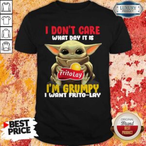 Baby Yoda Hug Frito Lay I Don’t Care What Day It Is I’m Grumpy I Want Frito Lay Shirt