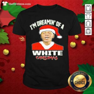 Official I’m Dreamin’s Of A White Christmas Hat Santa Shirt