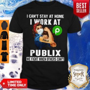 Strong Woman Face Mask I Can’t Stay At Home I Work At Publix We Fight When Others Can’t Shirt