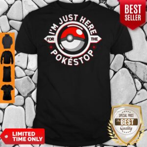 Nice I'm Just Here For The Pokéstop Shirts