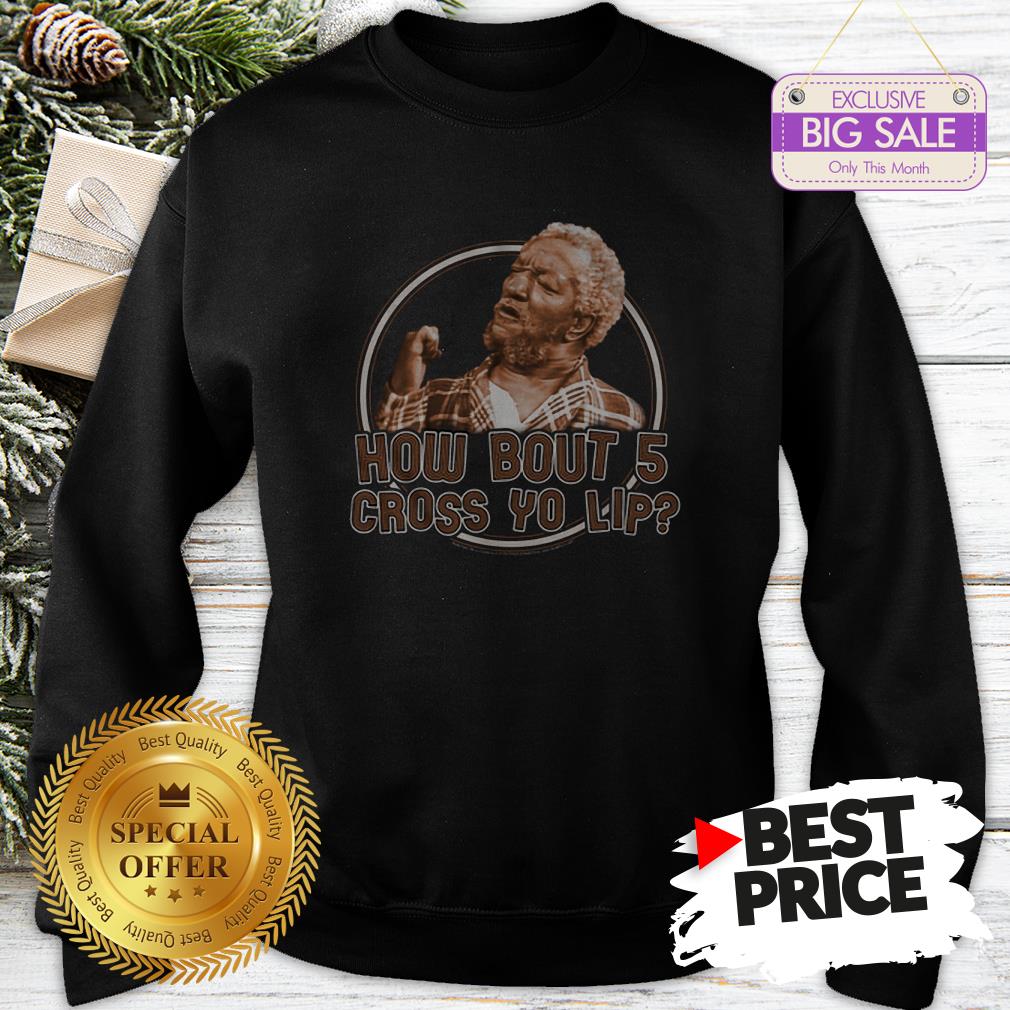 Sanford And Son How Bout 5 Cross Yo Lip Shirt
