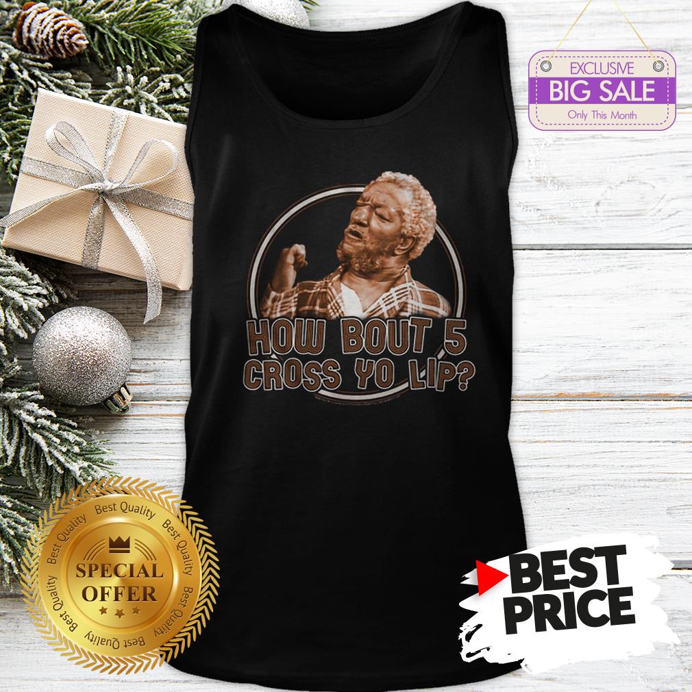 Sanford And Son How Bout 5 Cross Yo Lip Shirt