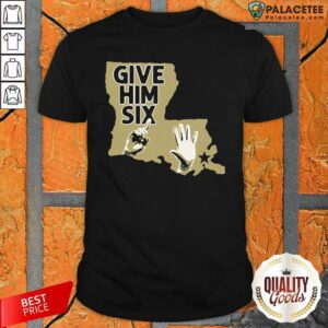 Nice New Orleans Saints Give Him Six Shirt