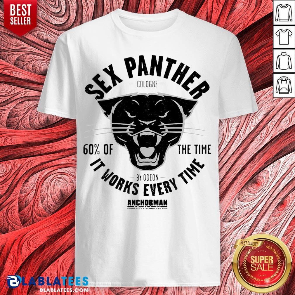 Nice Sex Panther Cologne It Works Every Time Shirt