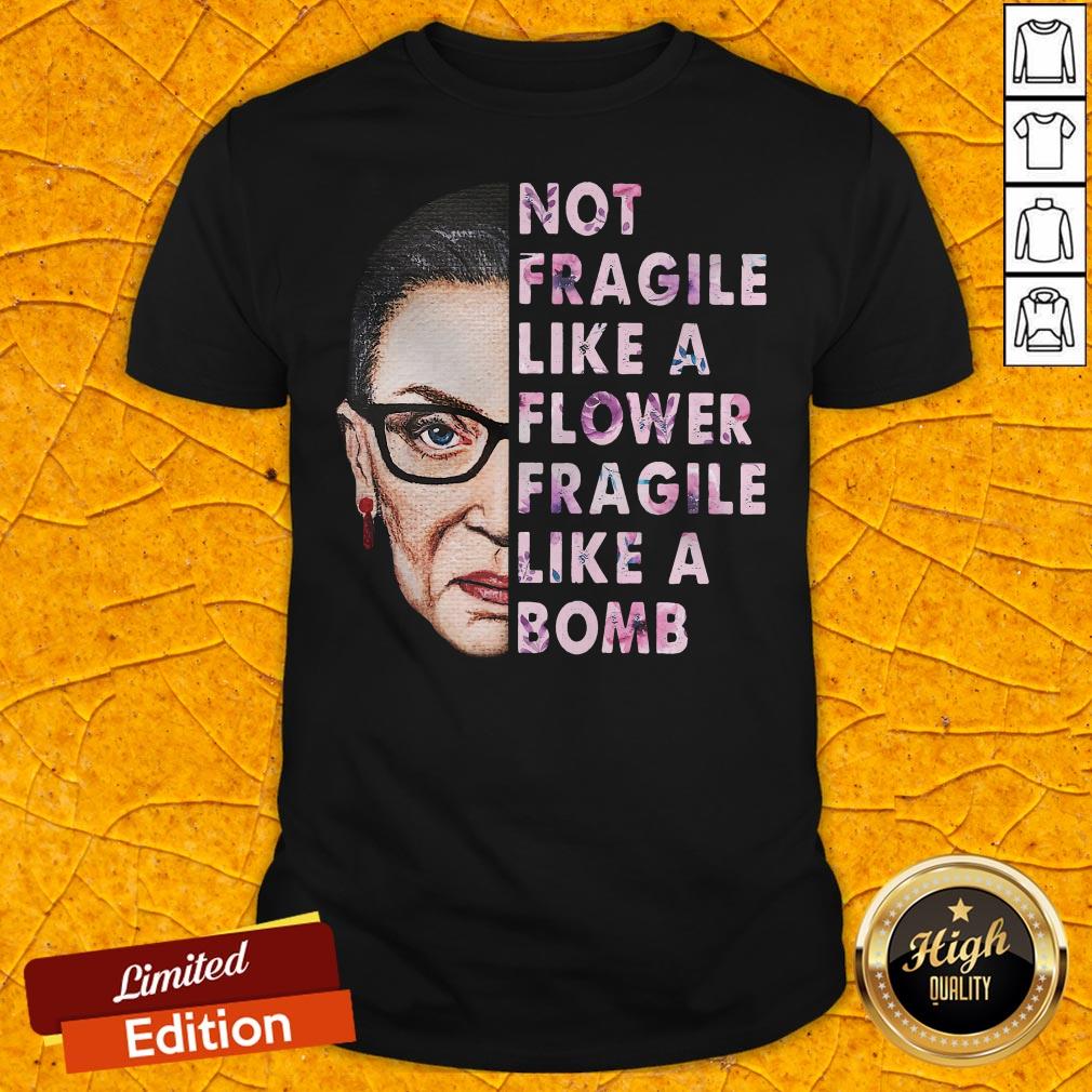 RBG Not Fragile Like A Flower Fragile Like A Bomb Shirt