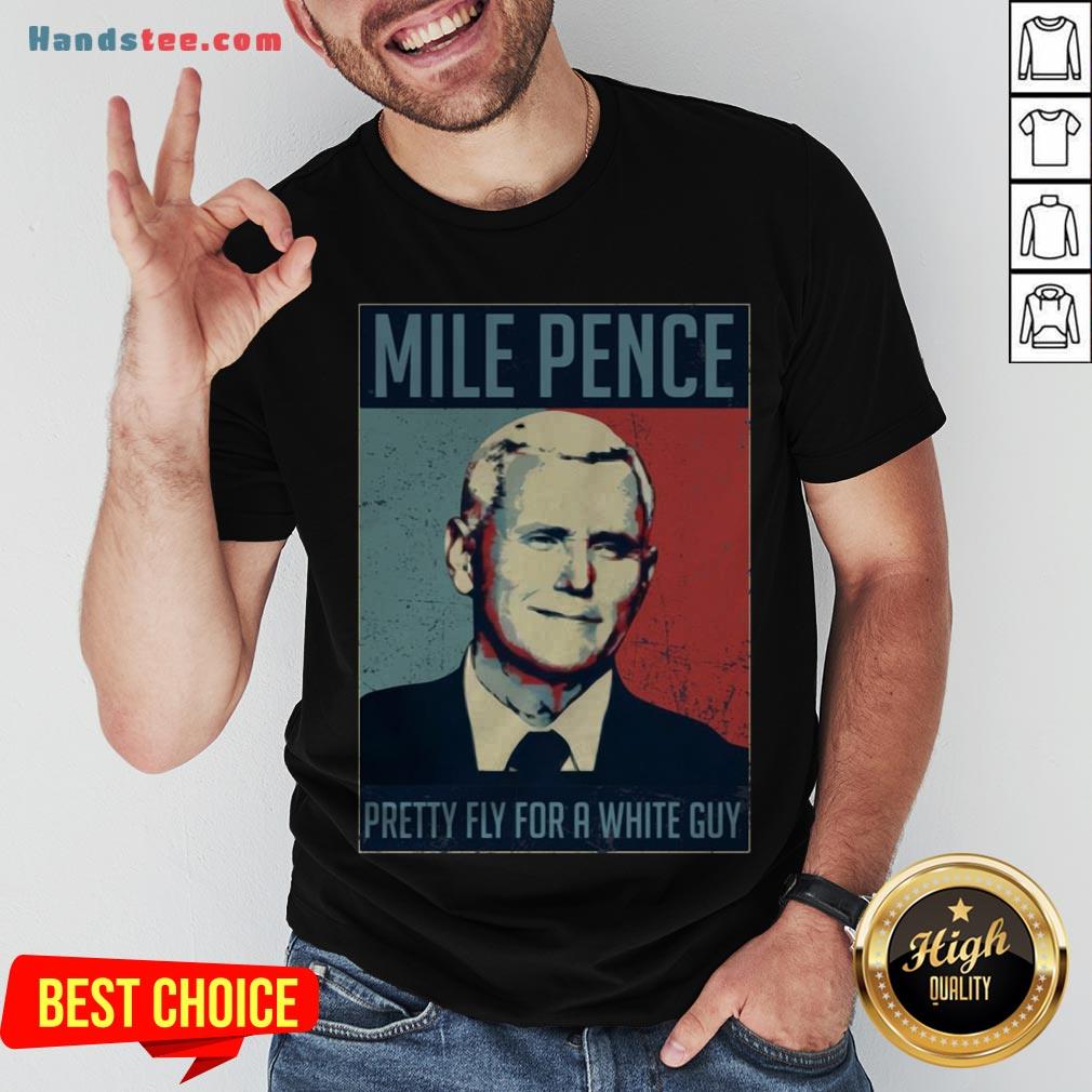 Official Mile Pence Pretty Fly For A White Guy Shirt