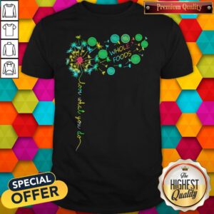 Nice Love What You Do Whole Foods Shirt