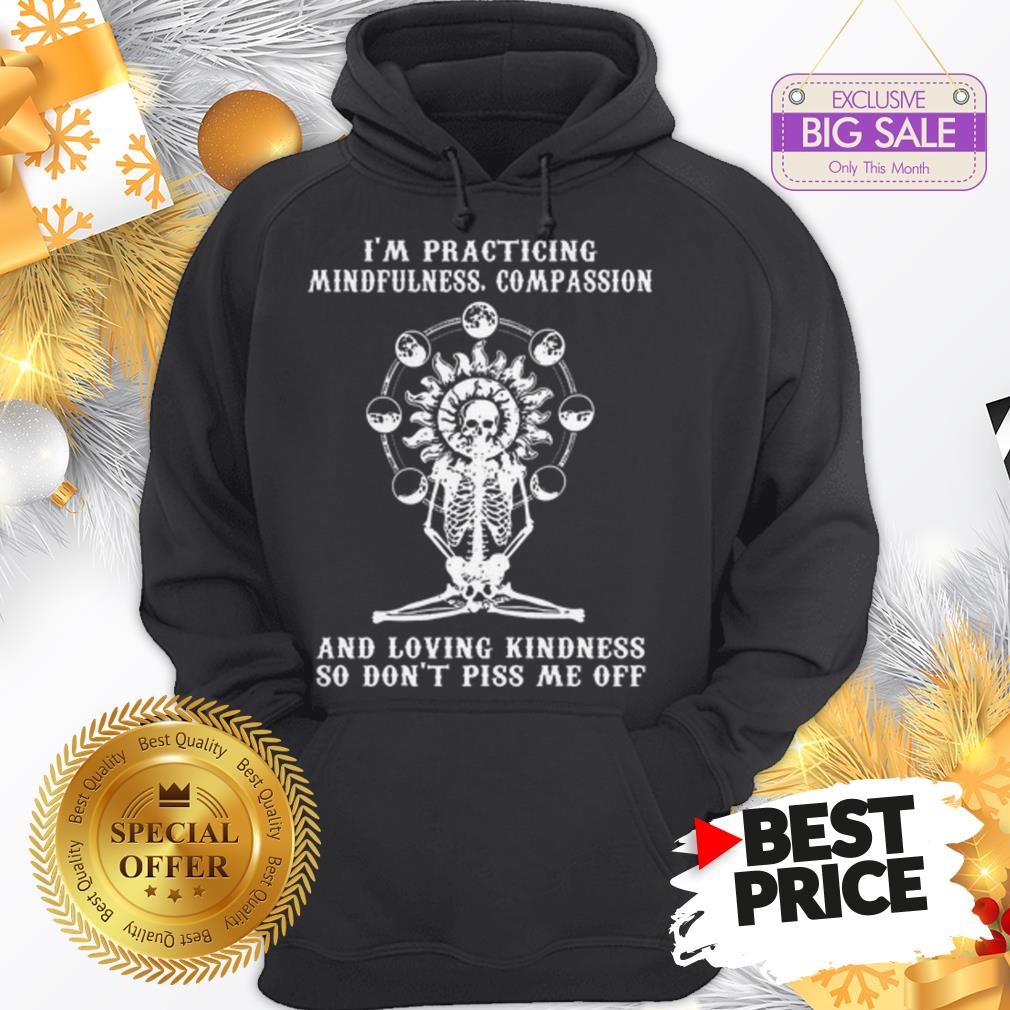 Skull I’m Practicing Mindfulness Compassion And Loving Kindness Shirt