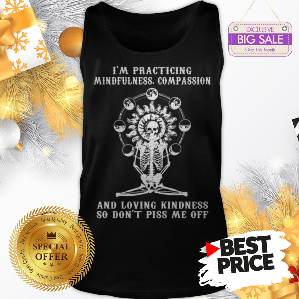 Skull I’m Practicing Mindfulness Compassion And Loving Kindness Shirt