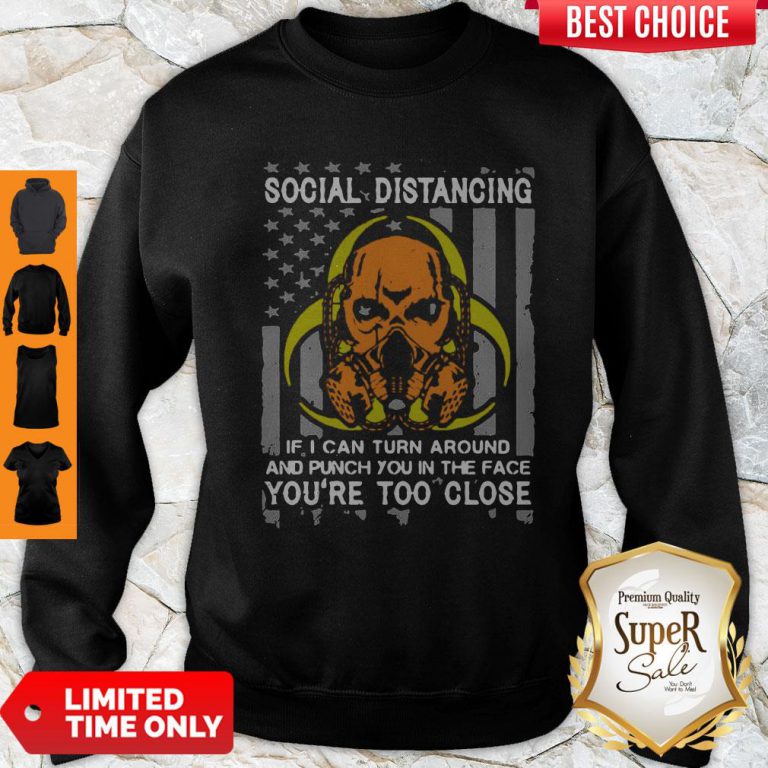 skull-social-distancing-if-i-can-turn-around-and-punch-you-in-the-face-youre-too-close-sweatshirt