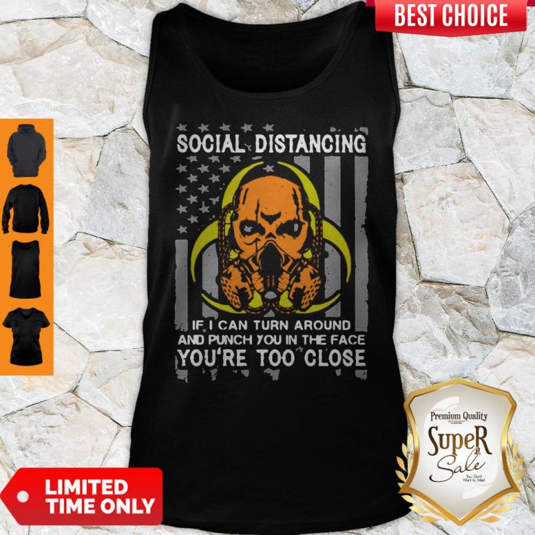skull-social-distancing-if-i-can-turn-around-and-punch-you-in-the-face-youre-too-close-tank-top