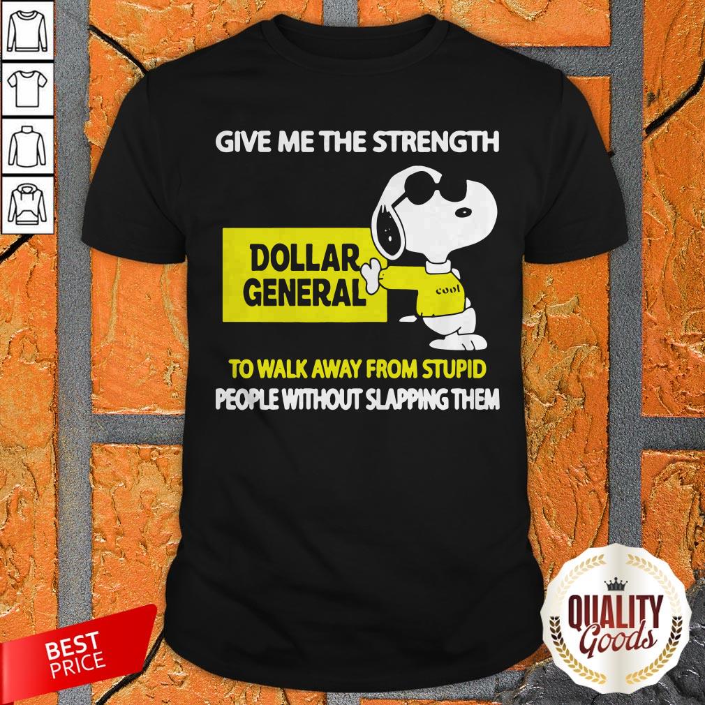 Snoopy Cool Give Me The Strength Dollar General To Walk Away From Stupid Shirt