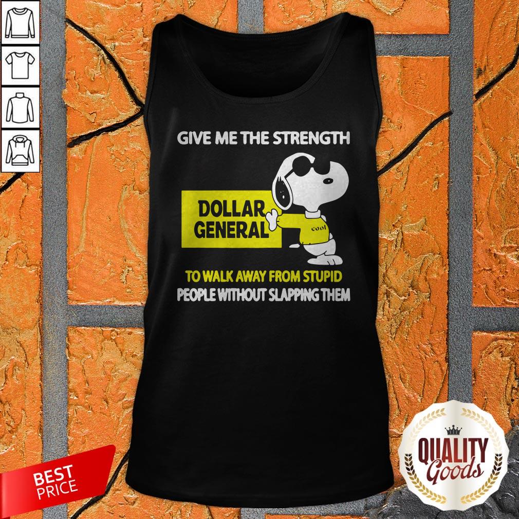Snoopy Cool Give Me The Strength Dollar General To Walk Away From Stupid Shirt