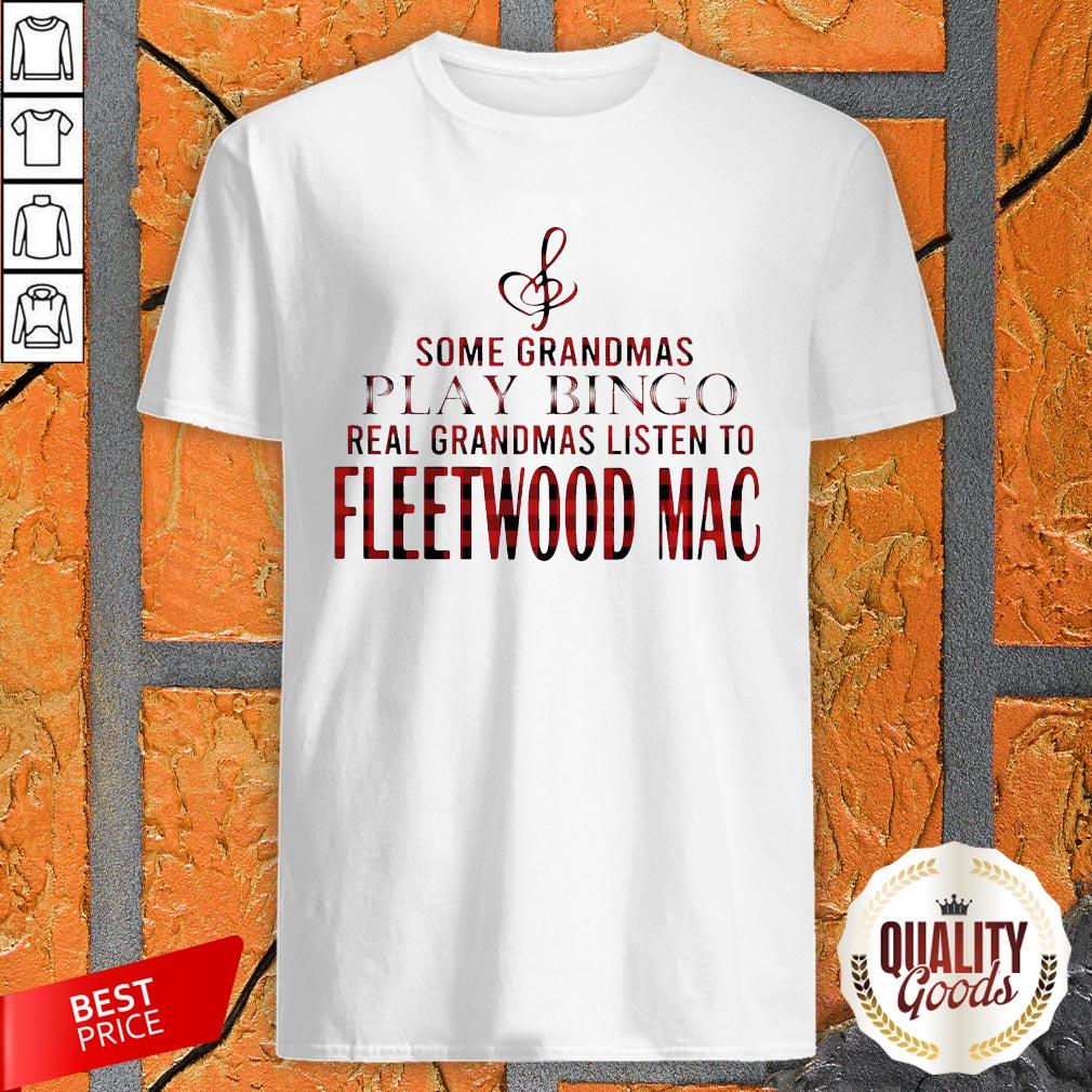 Some Grandmas Play Bingo Real Grandmas Listen To Fleetwood Mac Shirt