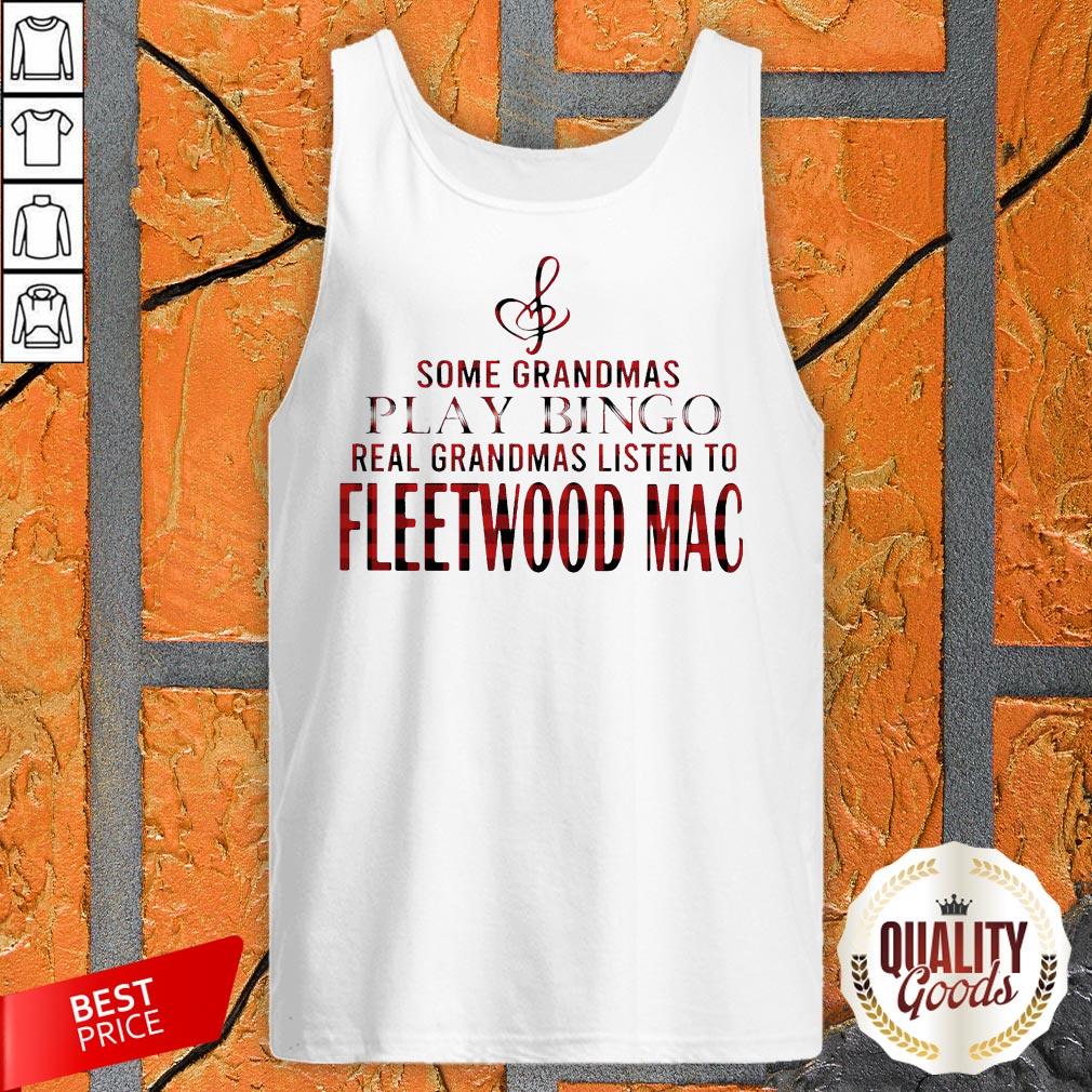 Some Grandmas Play Bingo Real Grandmas Listen To Fleetwood Mac Shirt
