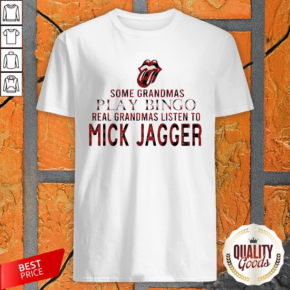 Some Grandmas Play Bingo Real Grandmas Listen To Mick Jagger Shirt