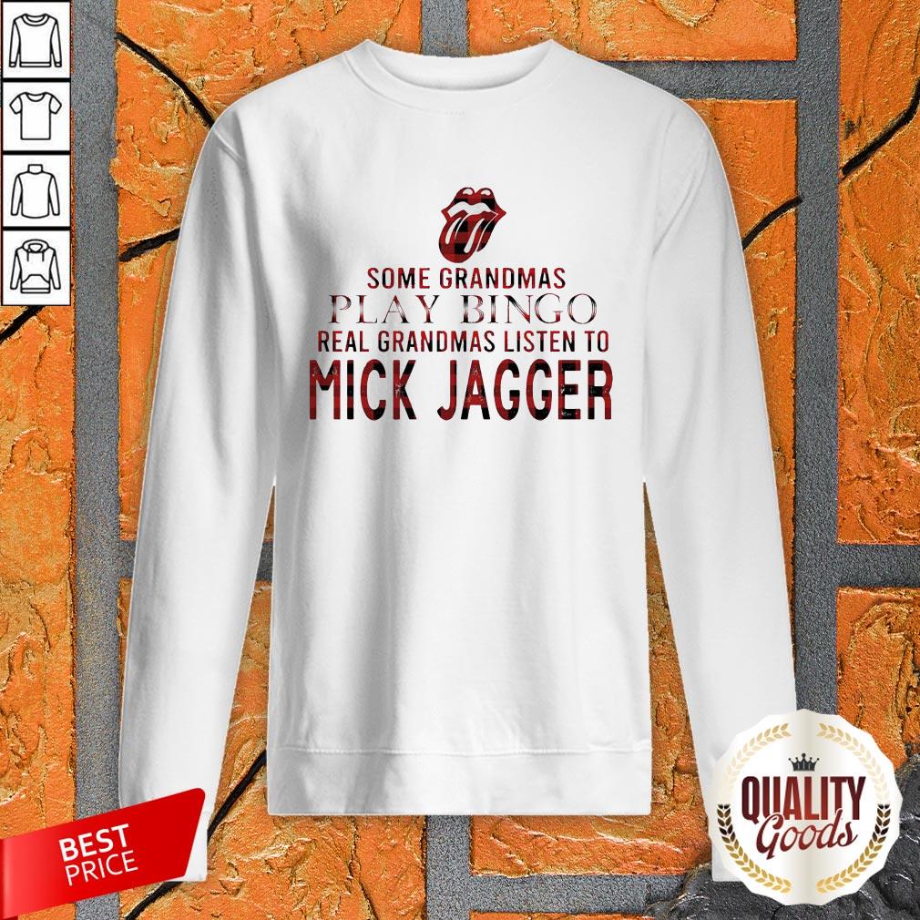 Some Grandmas Play Bingo Real Grandmas Listen To Mick Jagger Shirt
