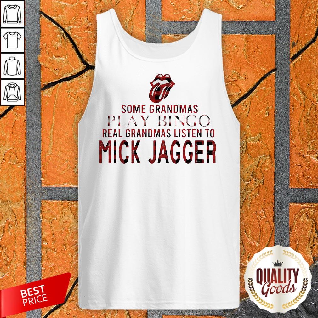Some Grandmas Play Bingo Real Grandmas Listen To Mick Jagger Shirt