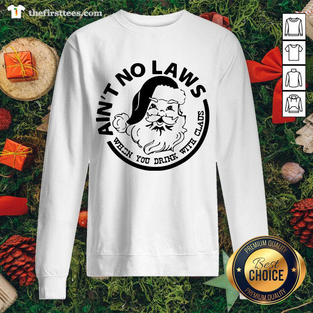 Awesome Ain’t No Laws When You Drink With Claus Xmas Shirt