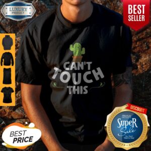 Premium Cactus Can’t Touch This Shirt